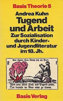 Tugend und Arbeit : zur Sozialisation durch Kinder- u. Jugendliteratur im 18. Jh.