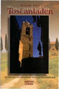 Toscaniaden : auf Umwegen und Nebenpfaden durch eine Traumlandschaft.