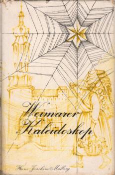 Weimarer Kaleidoskop : Streiflichter u. Betrachtungen aus klass. Tagen.