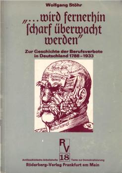 Wird fernerhin scharf überwacht werden : zur Geschichte d. Berufsverbote in Deutschland 1788 - 1933.
