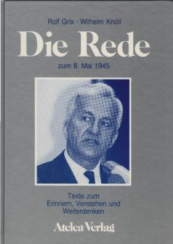 Die Rede zum 8. Mai 1945 : Texte zum Erinnern, Verstehen u. Weiterdenken ; [e. Lehrbuch zur Zeitgeschichte].