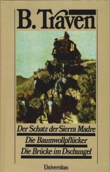 Der Schatz der Sierra Madre; Die Baumwollpflücker; Die Brücke im Dschungel : drei Romane.