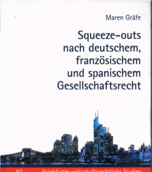Squeeze-outs nach deutschem, französischem und spanischem Gesellschaftsrecht : eine ökonomische und rechtsvergleichende Analyse unter Berücksichtigung der europäischen Rechtsentwicklung.
