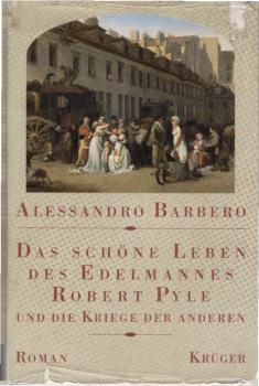 Das schöne Leben des Edelmannes Robert Pyle und die Kriege der anderen : Roman.