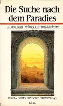 Die Suche nach dem Paradies : Illusionen - Wünsche - Realitäten.