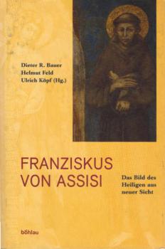 Franziskus von Assisi : das Bild des Heiligen aus neuer Sicht.