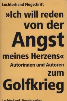 Ich will reden von der Angst meines Herzens. Autorinnen und Autoren zum Golfkrieg.
