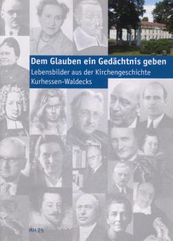 Dem Glauben ein Gedächtnis geben : Lebensbilder aus der Kirchengeschichte Kurhessen-Waldecks.