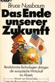 Das Ende unserer Zukunft : revolutionäre Technologien drängen d. europ. Wirtschaft ins Abseits.