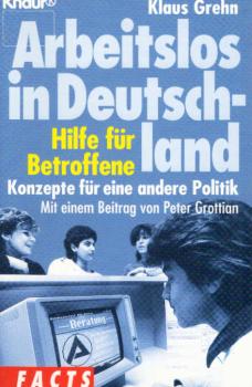 Arbeitslos in Deutschland : Hilfe für Betroffene - Konzepte für eine andere Politik.