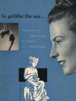 So gefällst du mir... Gespräche mit einem jungen Mädchen über Schönheit und Gesundheit