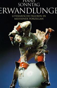 Verwandlungen - literarische Figuren in Meissener Porzellan.