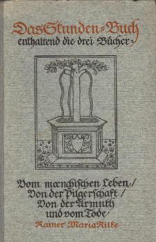 Das Stunden-Buch : enthaltend die drei Bücher: Vom mönchischen Leben, Von der Pilgerschaft, Von der Armut und vom Tode.
