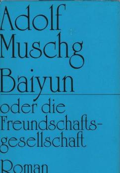 Baiyun oder die Freundschaftsgesellschaft : Roman.