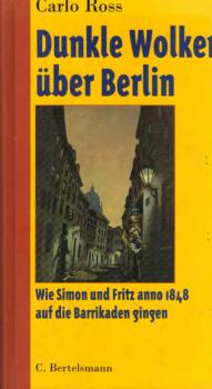 Dunkle Wolken über Berlin : wie Simon und Fritz anno 1848 auf die Barrikaden gingen.