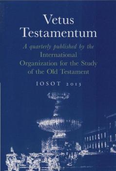 Vetus Testamentum : a quarterly published by the International Organization for the Study of the Old Testament. IOSOT 2013