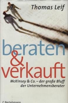 Beraten und verkauft : McKinsey & Co. - der große Bluff der Unternehmensberater.