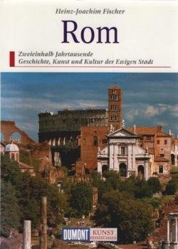 Rom : zweieinhalb Jahrtausende Geschichte, Kunst und Kultur der Ewigen Stadt.