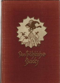 Das fröhliche Buch : Aus dt. Dichter u. Maler Kunst.