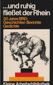 Und ruhig fliesset der Rhein : 30 Jahre BRD, Geschichten, Berichte, Gedichte.