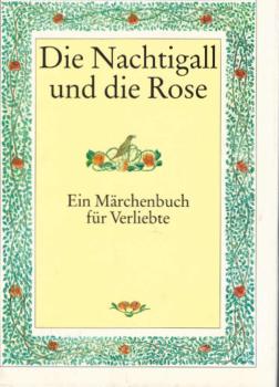 Die Nachtigall und die Rose : ein Märchenbuch für Verliebte.