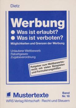Werbung : was ist erlaubt? Was ist verboten? ; Möglichkeiten und Grenzen der Werbung, unlauterer Wettbewerb, Rabattgesetz, Zugabeverordnung ; [Ratgeber zum Wettbewerbsrecht mit vielen Beispielen und Formulierungshilfen].