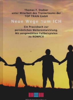 Neue Wege zum Ich : ein Praxisbuch zur persönlichen Weiterentwicklung ; mit ausgewählten Fallbeispielen zu ROMPC.