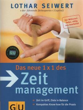 Das neue 1 x 1 des Zeitmanagement : der Klassiker ; [Zeit im Griff, Ziele in Balance ; kompaktes Know-how für die Praxis].