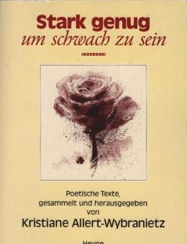 Stark genug, um schwach zu sein : poetische Texte.