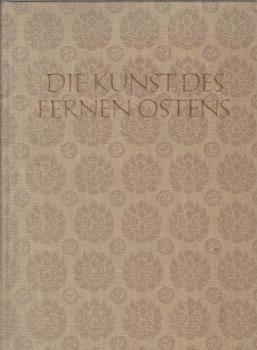 Die Kunst des Fernen Ostens : China, Korea, Japan.