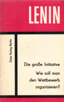 Die grosse Initiative : (über d. Heldentum d. Arbeiter im Hinterland; aus Anlass d. kommunist. Subbotniks); Wie soll man den Wettbewerb organisieren?.
