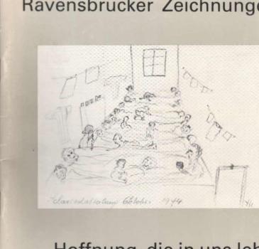Ravensbrücker Zeichnungen : "... Hoffnung, die in uns lebt".