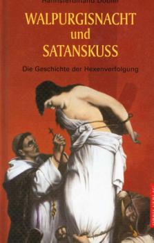 Walpurgisnacht und Satanskuß : die Geschichte der Hexenverfolgung.