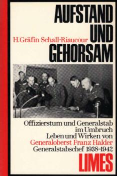 Aufstand und Gehorsam : Offizierstum u. Generalstab im Umbruch; Leben u. Wirken von Generaloberst Franz Halder, Generalstabschef 1938 - 1942.