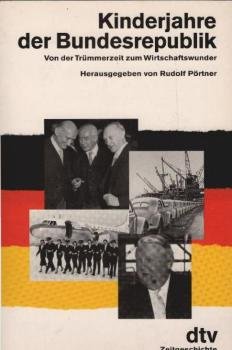 Kinderjahre der Bundesrepublik : von der Trümmerzeit zum Wirtschaftswunder.