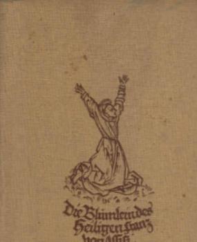 Das Sonnenlied; Die Blümlein des heiligen Franciscus von Assisi; Franciscus von Assisi. Eingel. u. übertr. von Max Kirschstein