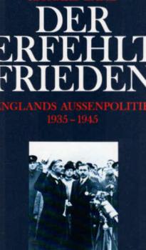 Der verfehlte Frieden : Englands Aussenpolitik 1935 - 1945.