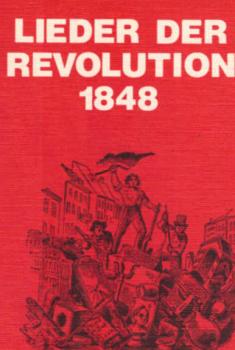 Lieder der Revolution 1848[achtzehnhundertachtundvierzig].
