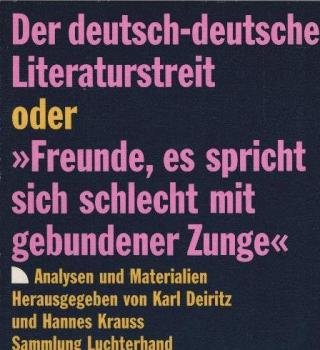 Der deutsch-deutsche Literaturstreit oder "Freunde, es spricht sich schlecht mit gebundener Zunge" : Analysen und Materialien.