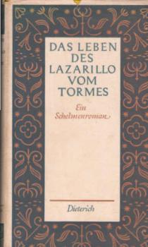 Das Leben des Lazarillo vom Tormes : Sein Glück und Unglück. [Ein Schelmenroman].