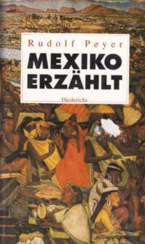 Mexiko erzählt : von den Maya und Azteken bis zur Gegenwart ; Erzählung, Roman, Chronik, Lyrik, Theater, Essay.