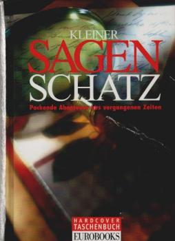 Kleiner Sagenschatz : Packende Abenteuer aus vergangenen Zeiten.