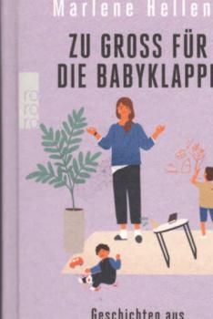 Zu groß für die Babyklappe : Geschichten aus dem Müttergenesungswerk.