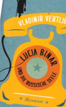 Lucia Binar und die russische Seele : Roman.