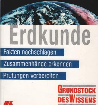 Grundstock des Wissens : Erdkunde. Zusammenhänge erkennen, Fakten nachschlagen, Prüfungen vorbereiten.