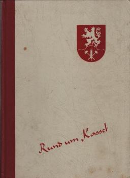 Rund um Kassel : Heimatbuch f. Schule u. Haus. Bearb. vom Lehrer-Arbeitskreis f. Heimatkunde Kassel-Land.