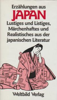 Erzählungen aus Japan - Lustiges und Listiges, Märchenhaftes und Realistisches aus der japanischen Literatur