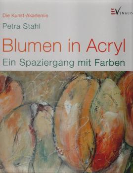Blumen in Acryl : Ein Spaziergang mit Farben.