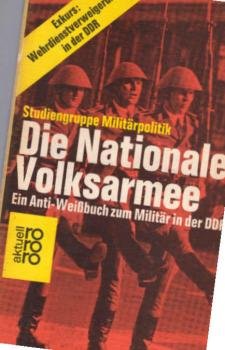 Die Nationale Volksarmee : e. Anti-Weissbuch zum Militär d. DDR.