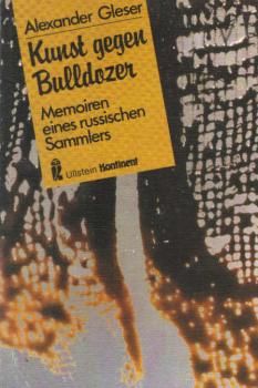 Kunst gegen Bulldozer : Memoiren e. russ. Sammlers.
